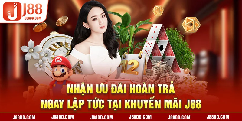 Nhận ưu đãi hoàn trả ngay lập tức tại khuyến mãi J88